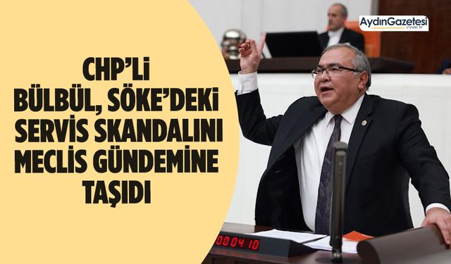 CHP’li Bülbül, Söke’deki servis skandalını Meclis gündemine taşıdı