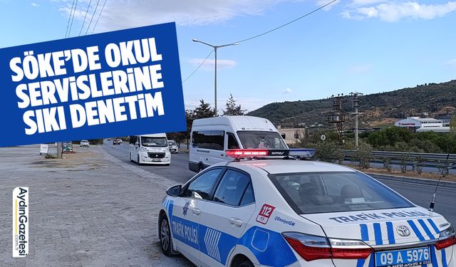 Söke’de okul servislerine sıkı denetim