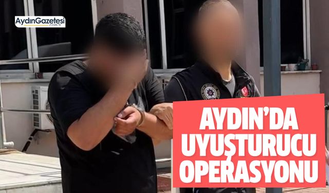 Aydın’da uyuşturucu operasyonu: 1 tutuklama