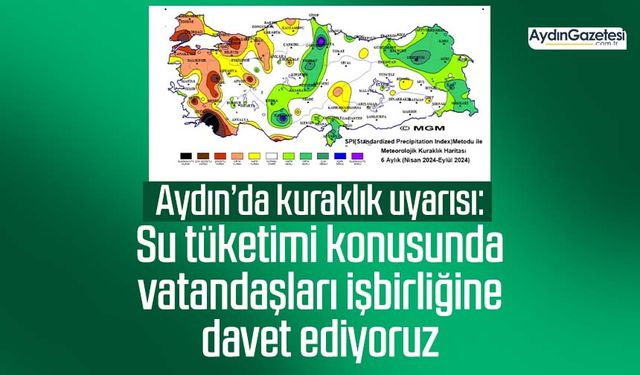 Aydın’da kuraklık uyarısı: Su tüketimi konusunda vatandaşları işbirliğine davet ediyoruz