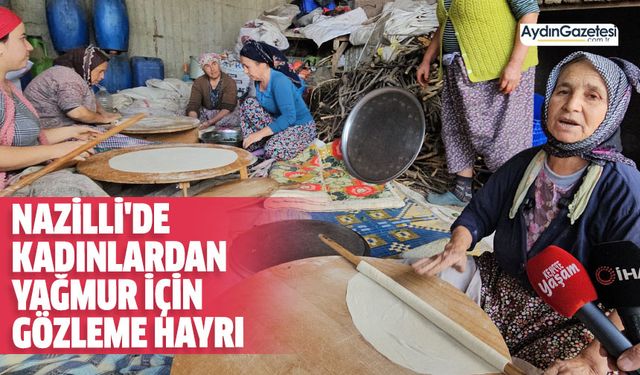 Nazilli'de kadınlardan yağmur için gözleme hayrı