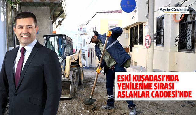 Eski Kuşadası’nda yenilenme sırası Aslanlar Caddesi’nde