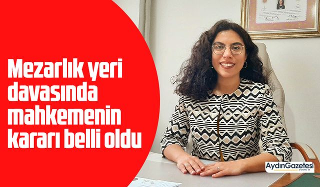 Mezarlık yeri davasında mahkemenin kararı belli oldu