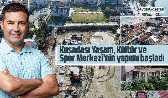 Kuşadası Yaşam, Kültür ve Spor Merkezi’nin yapımı başladı