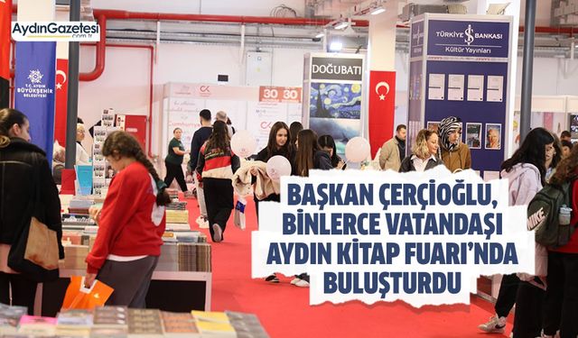 Başkan Çerçioğlu, binlerce vatandaşı Aydın Kitap Fuarı’nda buluşturdu