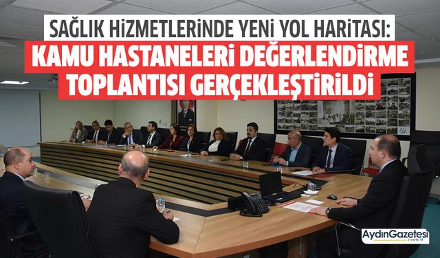 Sağlık hizmetlerinde yeni yol haritası: Kamu Hastaneleri Değerlendirme Toplantısı gerçekleştirildi