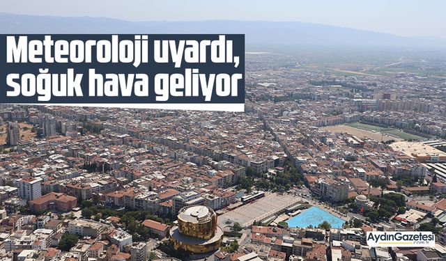 Meteoroloji uyardı, soğuk hava geliyor