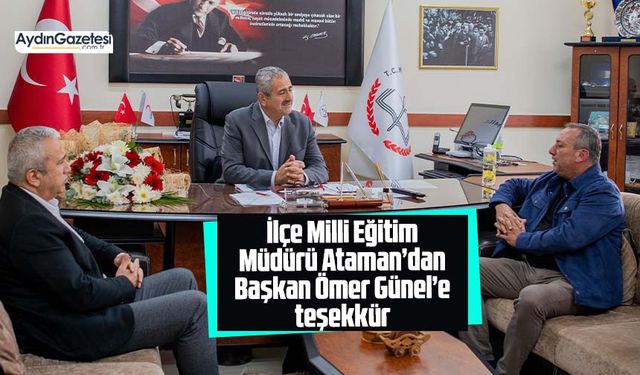 İlçe Milli Eğitim Müdürü Ataman’dan Başkan Ömer Günel’e teşekkür