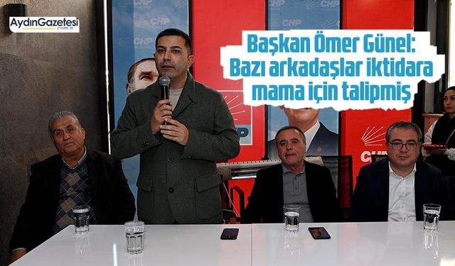 Başkan Ömer Günel: Bazı arkadaşlar iktidara mama için talipmiş