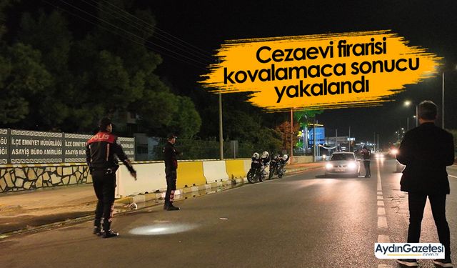 Cezaevi firarisi kovalamaca sonucu yakalandı