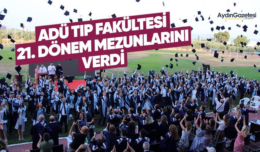 ADÜ Tıp Fakültesi 21. dönem mezunlarını verdi