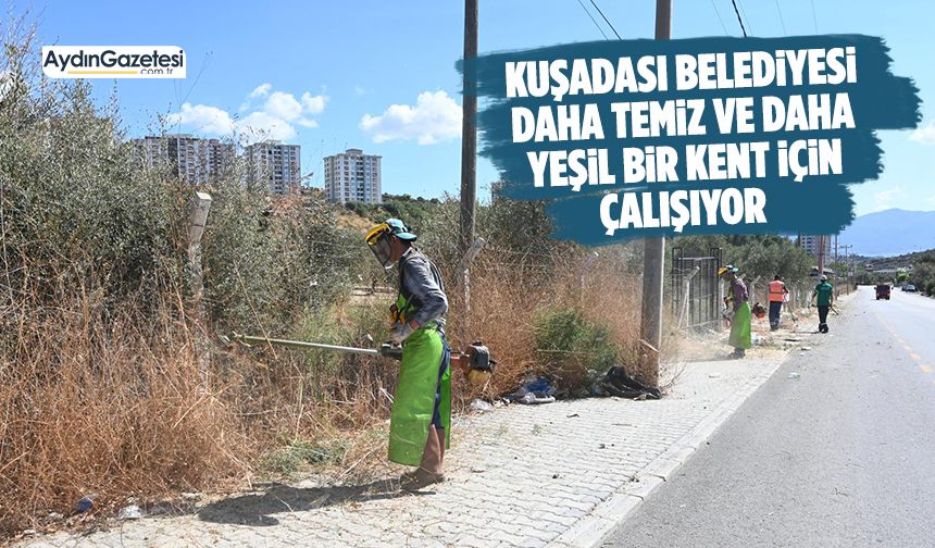 Kuşadası Belediyesi daha temiz ve daha yeşil bir kent için çalışıyor