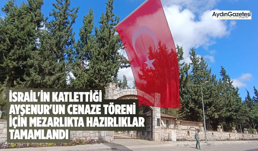 İsrail'in katlettiği Ayşenur'un cenaze töreni için mezarlıkta hazırlıklar tamamlandı