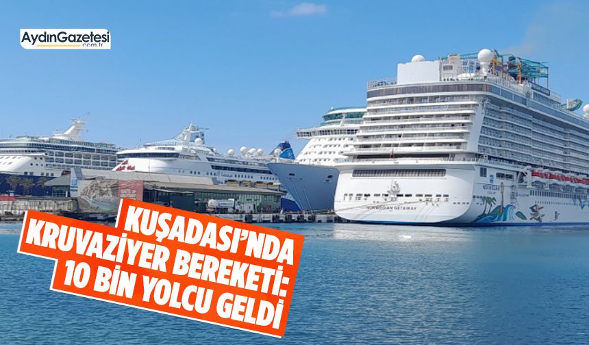 Kuşadası’nda kruvaziyer hareketliliği: 10 bin yolcu geldi