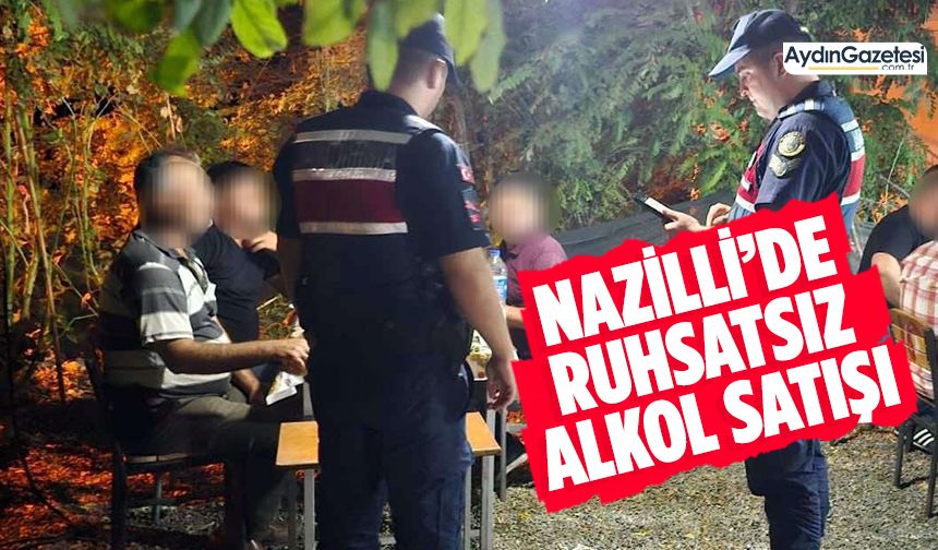 Nazilli’de ruhsatsız alkol satışı