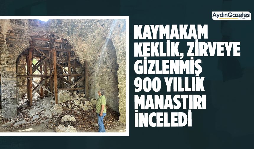 Kaymakam Keklik, zirveye gizlenmiş 900 yıllık manastırı inceledi