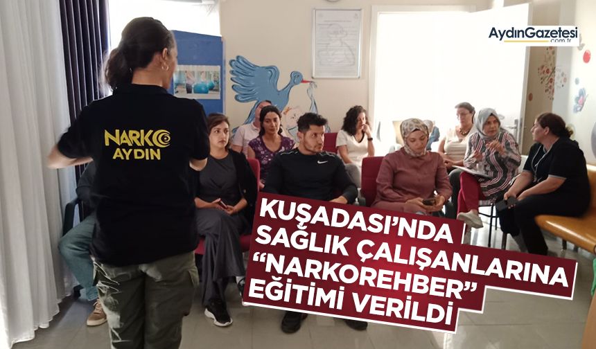 Kuşadası’nda sağlık çalışanlarına “Narkorehber” eğitimi verildi