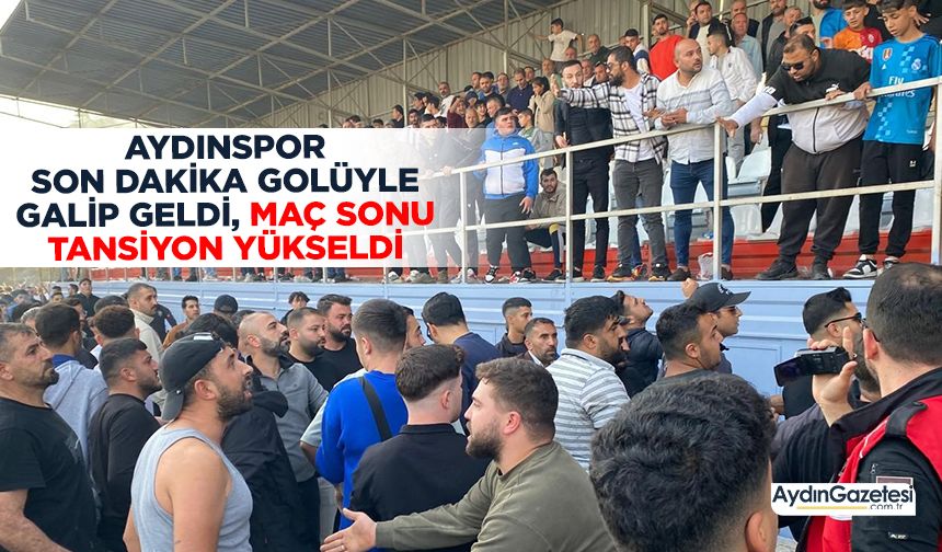 Aydınspor son dakika golüyle galip geldi, maç sonu tansiyon yükseldi