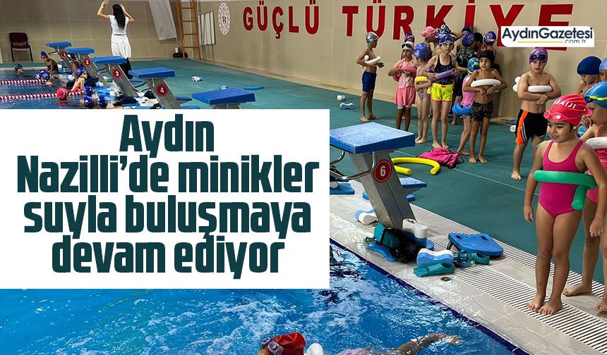 Nazilli'de minikler suyla buluşmaya devam ediyor