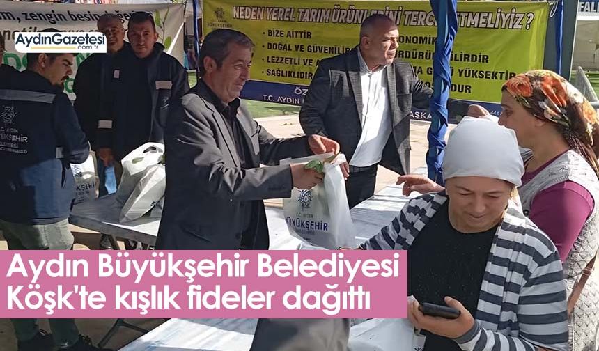 Aydın Büyükşehir Belediyesi Köşk'te kışlık fideler dağıttı