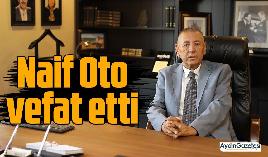 Naif Oto vefat etti